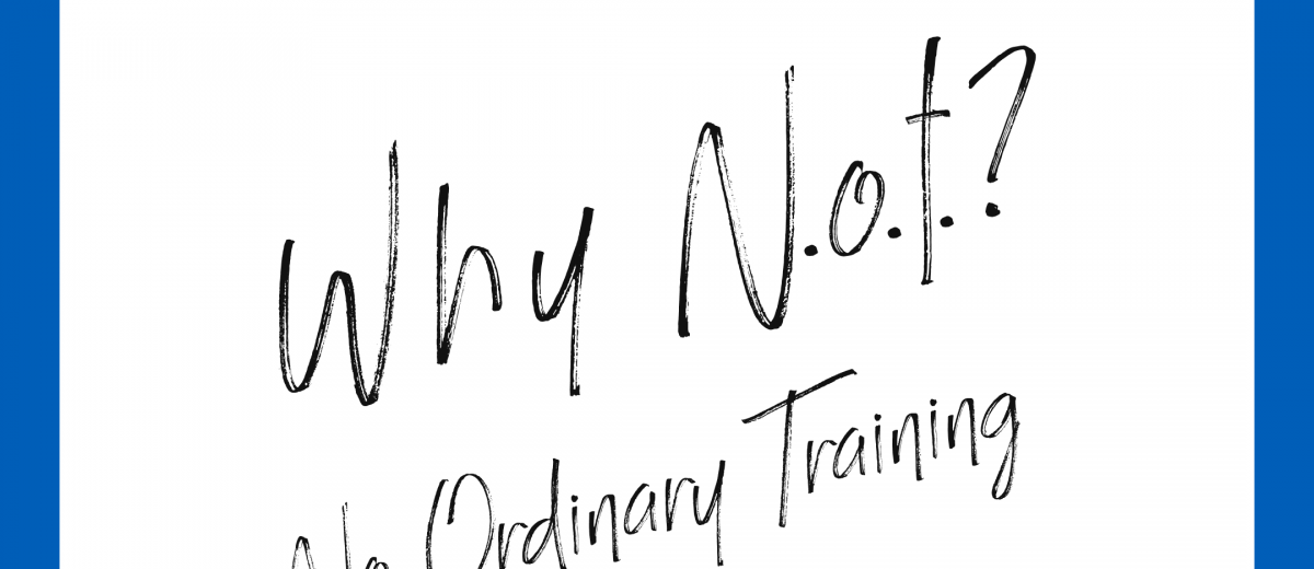 Why N.O.T.? → No Ordinary Training